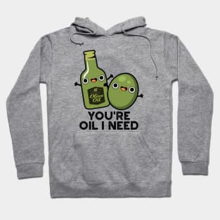 You're Oil I Need Cute Olive Oil Pun Hoodie